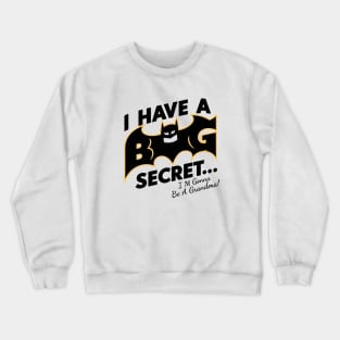 I Have A Big Secret...I'M Gonna Be A Grandma Crewneck Sweatshirt